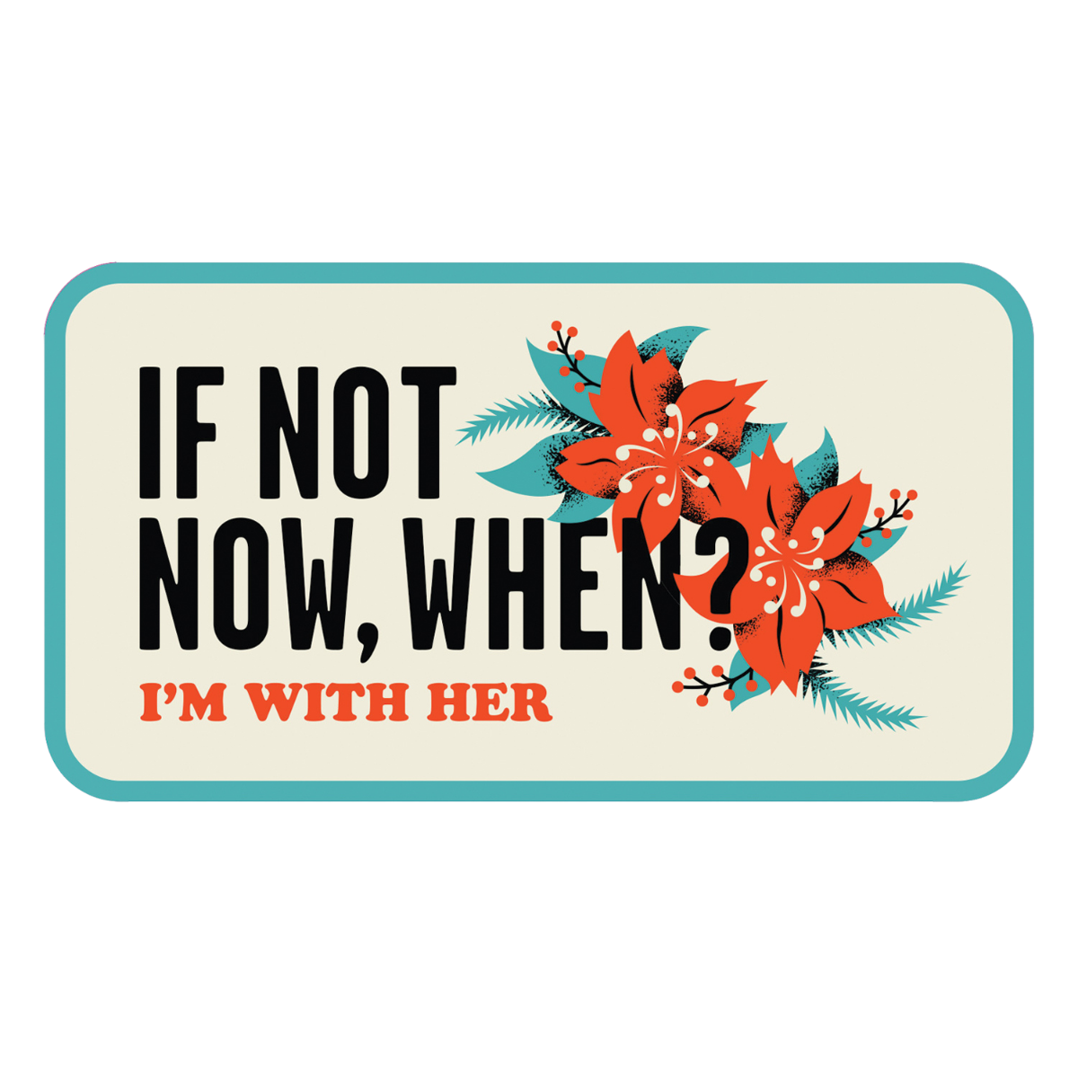 If Not Now, When? Sticker