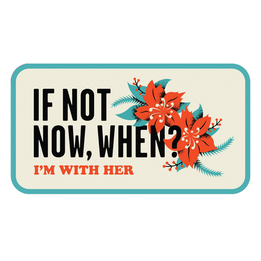 If Not Now, When? Sticker